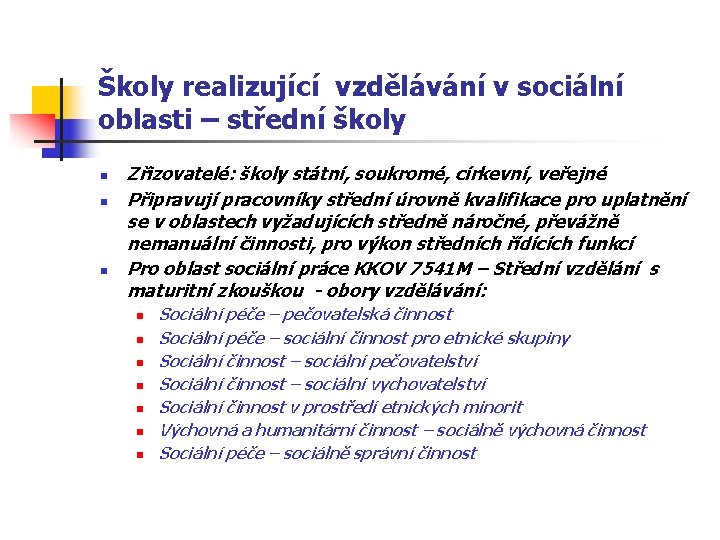 Školy realizující vzdělávání v sociální oblasti – střední školy n n n Zřizovatelé: školy