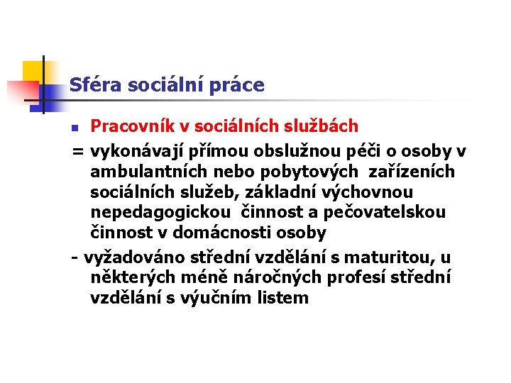 Sféra sociální práce Pracovník v sociálních službách = vykonávají přímou obslužnou péči o osoby