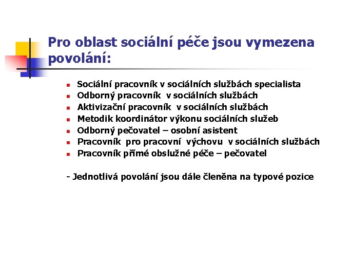 Pro oblast sociální péče jsou vymezena povolání: n n n n Sociální pracovník v