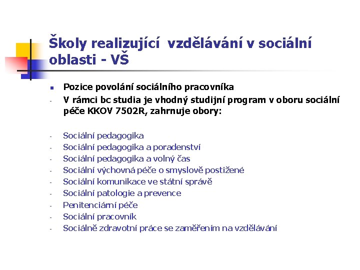 Školy realizující vzdělávání v sociální oblasti - VŠ n - - Pozice povolání sociálního