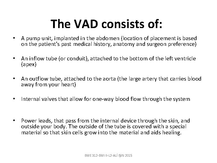 The VAD consists of: • A pump unit, implanted in the abdomen (location of