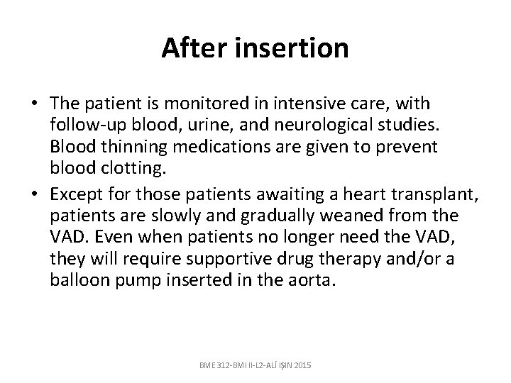 After insertion • The patient is monitored in intensive care, with follow-up blood, urine,
