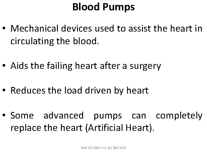 Blood Pumps • Mechanical devices used to assist the heart in circulating the blood.