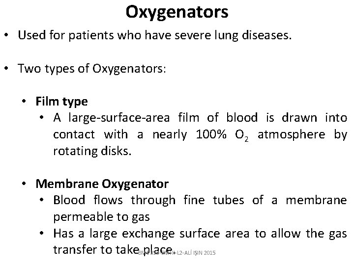 Oxygenators • Used for patients who have severe lung diseases. • Two types of