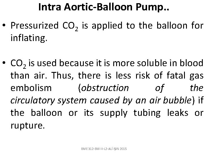 Intra Aortic-Balloon Pump. . • Pressurized CO 2 is applied to the balloon for