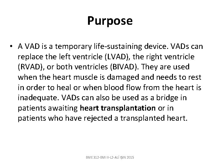 Purpose • A VAD is a temporary life-sustaining device. VADs can replace the left