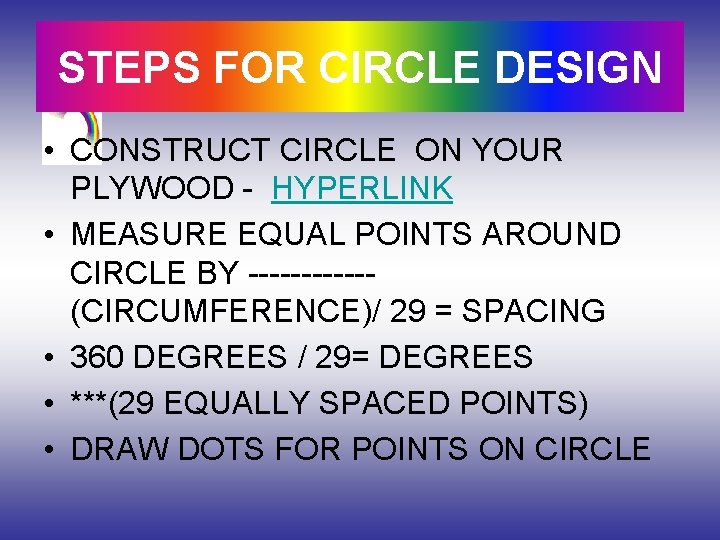 STEPS FOR CIRCLE DESIGN • CONSTRUCT CIRCLE ON YOUR PLYWOOD - HYPERLINK • MEASURE