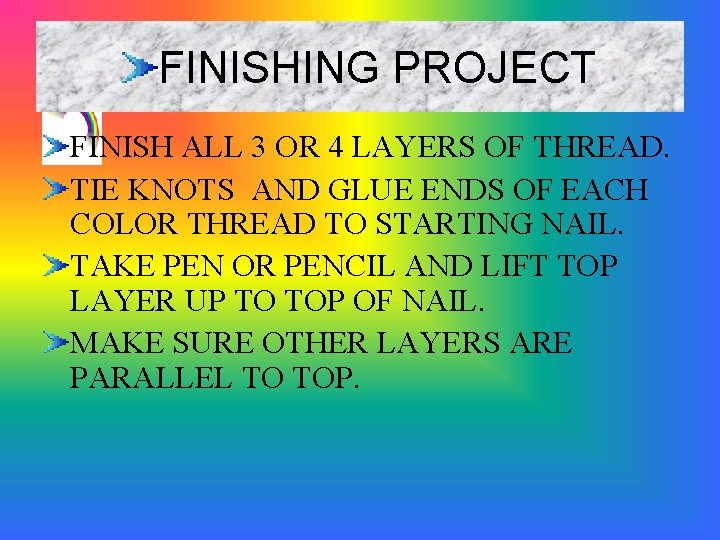 FINISHING PROJECT FINISH ALL 3 OR 4 LAYERS OF THREAD. TIE KNOTS AND GLUE