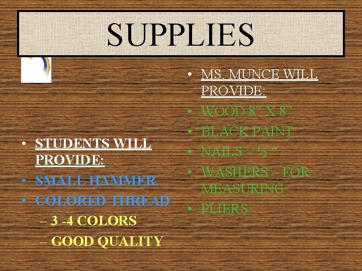 SUPPLIES • STUDENTS WILL PROVIDE: • SMALL HAMMER • COLORED THREAD – 3 -4