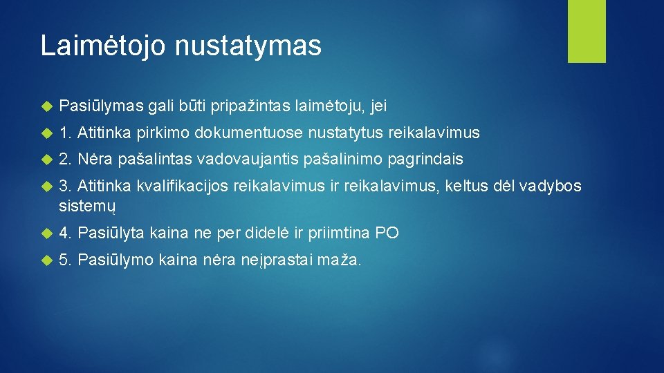 Laimėtojo nustatymas Pasiūlymas gali būti pripažintas laimėtoju, jei 1. Atitinka pirkimo dokumentuose nustatytus reikalavimus