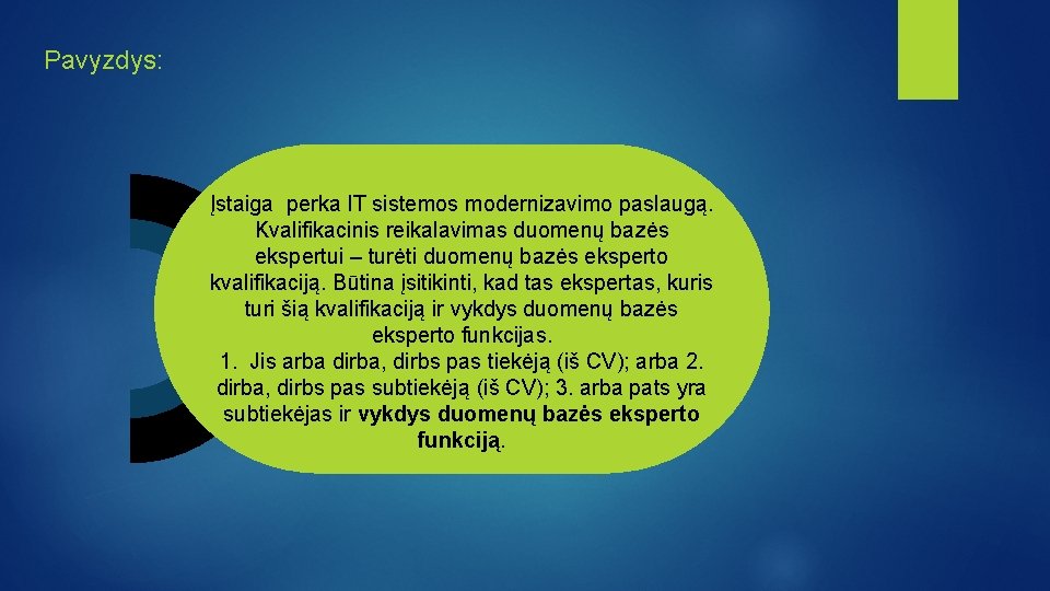 Pavyzdys: Įstaiga perka IT sistemos modernizavimo paslaugą. Kvalifikacinis reikalavimas duomenų bazės ekspertui – turėti