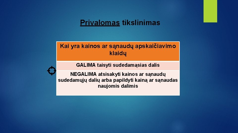 Privalomas tikslinimas Kai yra kainos ar sąnaudų apskaičiavimo klaidų GALIMA taisyti sudedamąsias dalis NEGALIMA