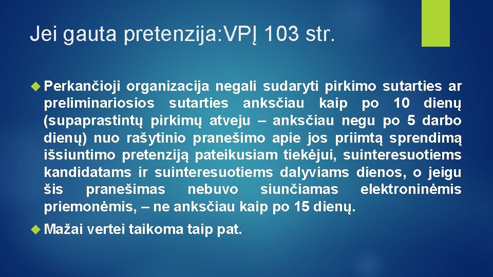 Jei gauta pretenzija: VPĮ 103 str. Perkančioji organizacija negali sudaryti pirkimo sutarties ar preliminariosios