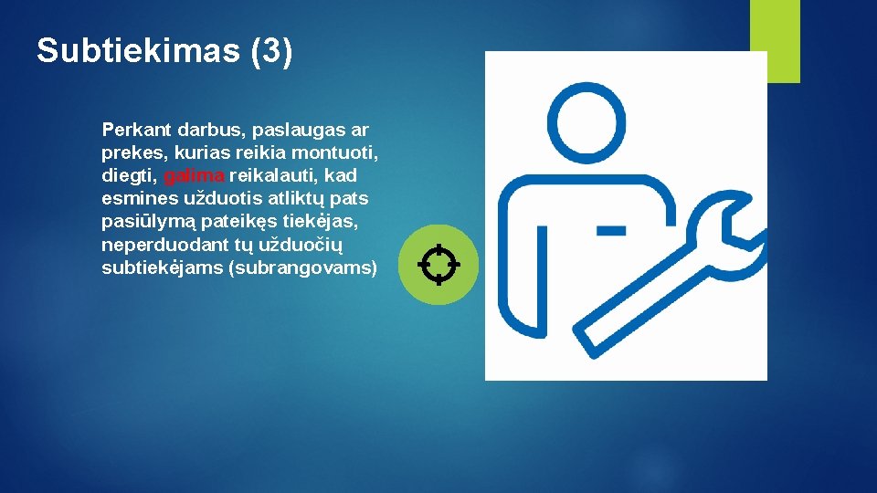 Subtiekimas (3) Perkant darbus, paslaugas ar prekes, kurias reikia montuoti, diegti, galima reikalauti, kad