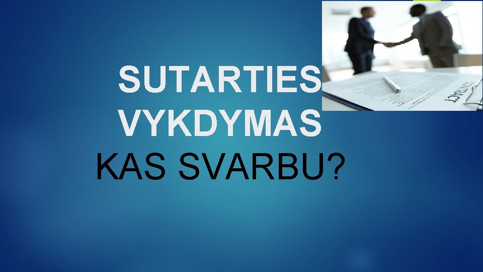 SUTARTIES VYKDYMAS KAS SVARBU? 