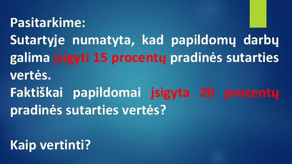 Pasitarkime: Sutartyje numatyta, kad papildomų darbų galima įsigyti 15 procentų pradinės sutarties vertės. Faktiškai