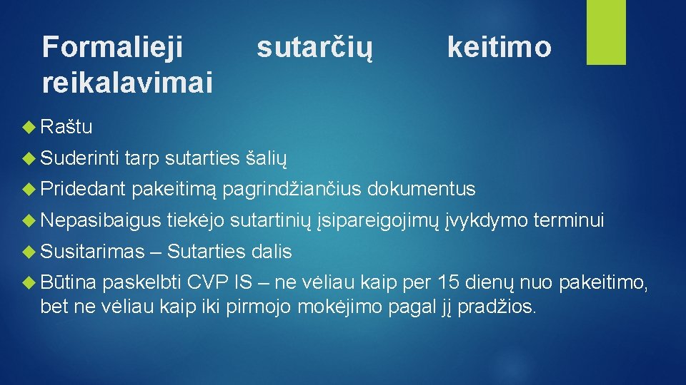 Formalieji reikalavimai sutarčių keitimo Raštu Suderinti tarp sutarties šalių Pridedant pakeitimą pagrindžiančius dokumentus Nepasibaigus