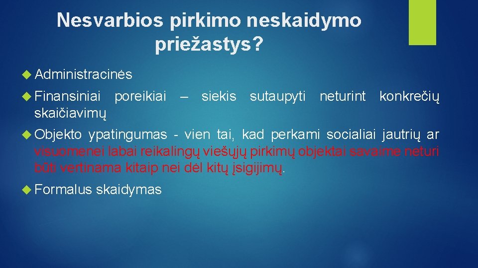 Nesvarbios pirkimo neskaidymo priežastys? Administracinės Finansiniai poreikiai – siekis sutaupyti neturint konkrečių skaičiavimų Objekto