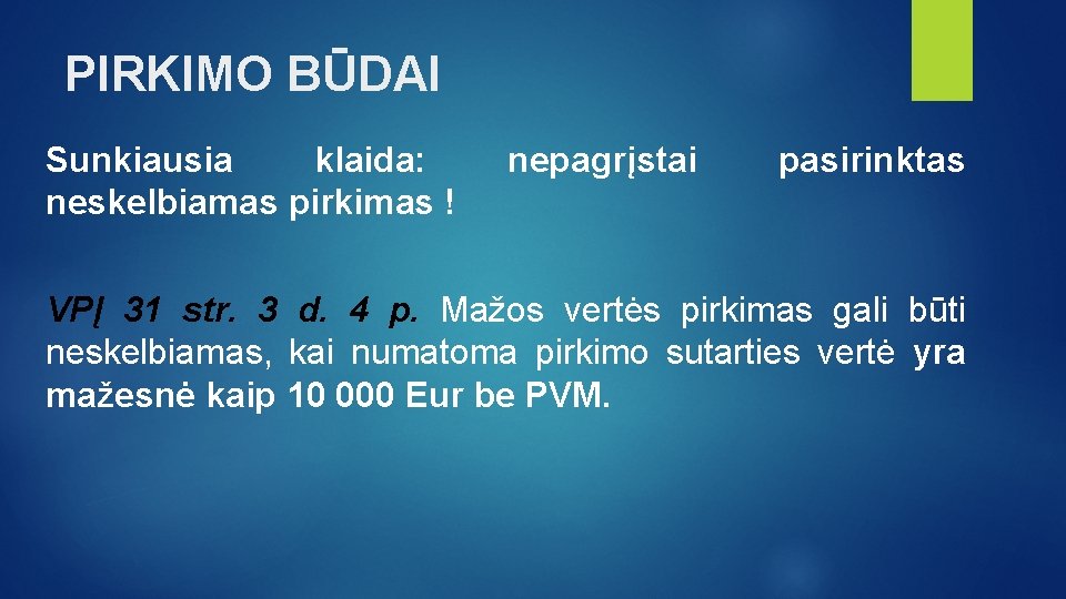 PIRKIMO BŪDAI Sunkiausia klaida: neskelbiamas pirkimas ! nepagrįstai pasirinktas VPĮ 31 str. 3 d.