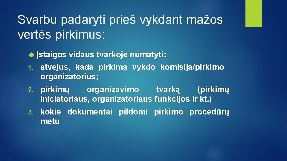 Svarbu padaryti prieš vykdant mažos vertės pirkimus: Įstaigos vidaus tvarkoje numatyti: 1. atvejus, kada