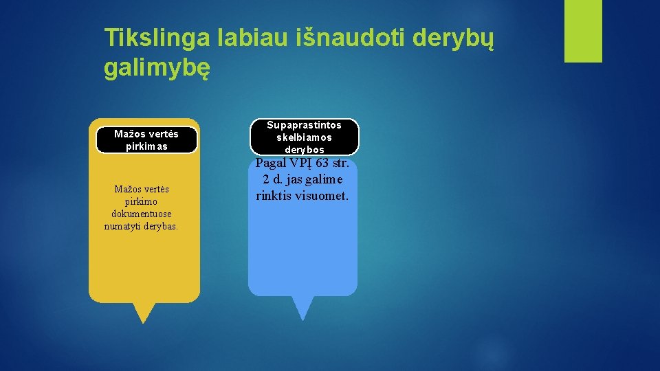 Tikslinga labiau išnaudoti derybų galimybę Mažos vertės pirkimas Mažos vertės pirkimo dokumentuose numatyti derybas.