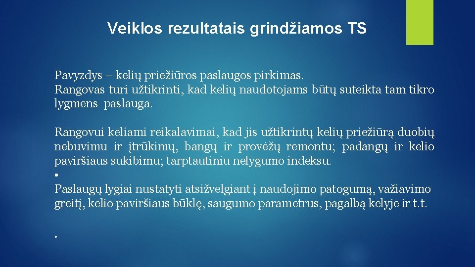 Veiklos rezultatais grindžiamos TS Pavyzdys – kelių priežiūros paslaugos pirkimas. Rangovas turi užtikrinti, kad