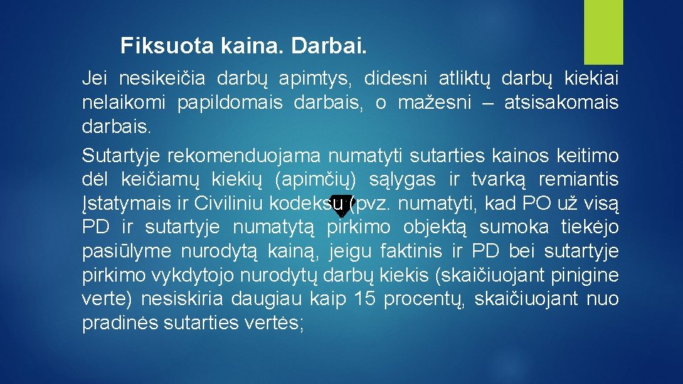 Fiksuota kaina. Darbai. Jei nesikeičia darbų apimtys, didesni atliktų darbų kiekiai nelaikomi papildomais darbais,