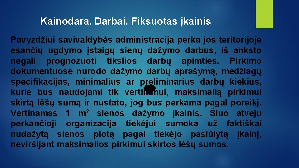 Kainodara. Darbai. Fiksuotas įkainis Pavyzdžiui savivaldybės administracija perka jos teritorijoje esančių ugdymo įstaigų sienų