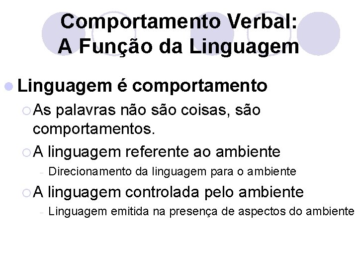 Comportamento Verbal: A Função da Linguagem l Linguagem é comportamento ¡ As palavras não