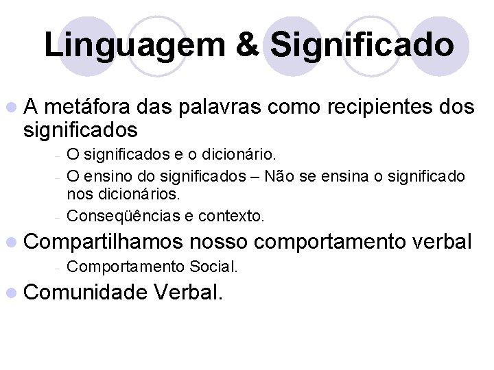 Linguagem & Significado l. A metáfora das palavras como recipientes dos significados O significados