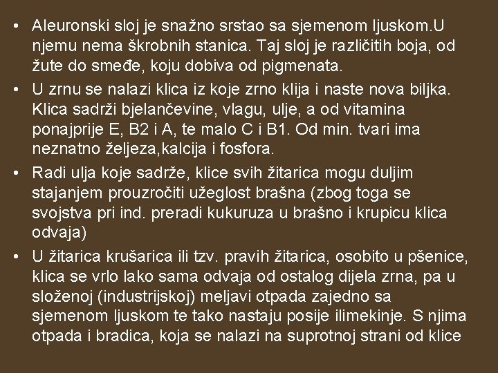 • Aleuronski sloj je snažno srstao sa sjemenom ljuskom. U njemu nema škrobnih • Aleuronski sloj je snažno srstao sa sjemenom ljuskom. U njemu nema škrobnih