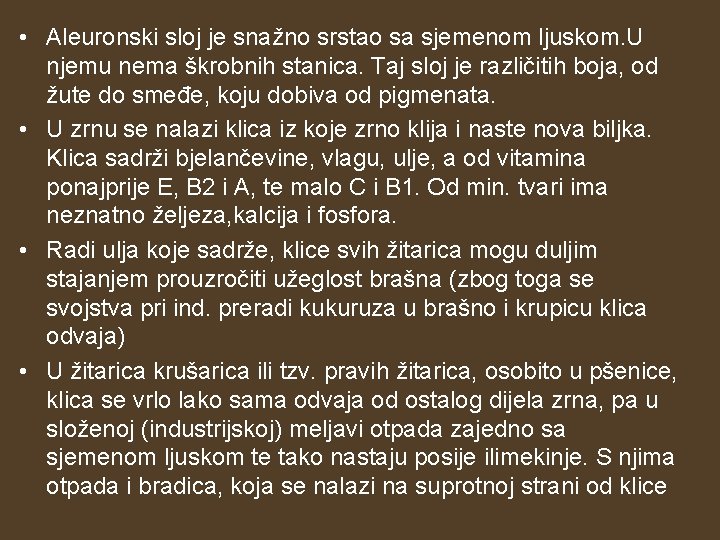  • Aleuronski sloj je snažno srstao sa sjemenom ljuskom. U njemu nema škrobnih