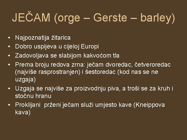 JEČAM (orge – Gerste – barley) • • Najpoznatija žitarica Dobro uspijeva u cijeloj