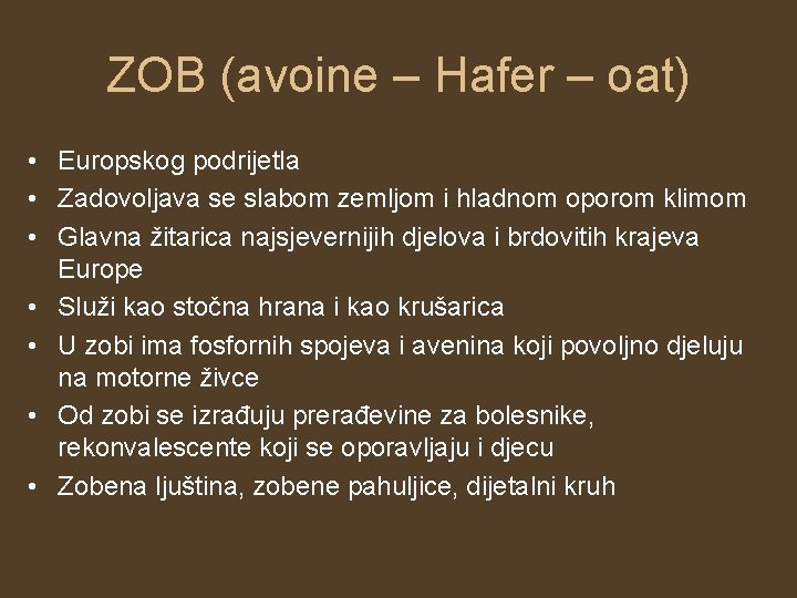 ZOB (avoine – Hafer – oat) • Europskog podrijetla • Zadovoljava se slabom zemljom ZOB (avoine – Hafer – oat) • Europskog podrijetla • Zadovoljava se slabom zemljom