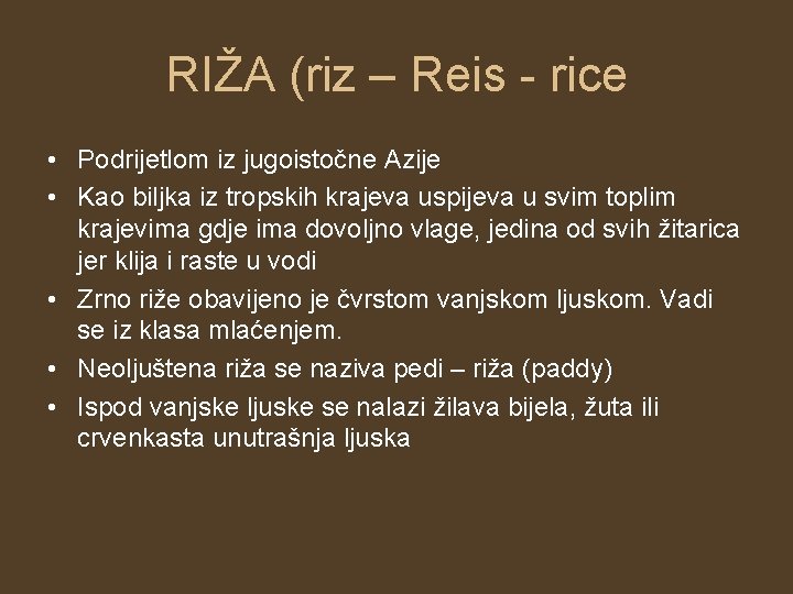 RIŽA (riz – Reis - rice • Podrijetlom iz jugoistočne Azije • Kao biljka RIŽA (riz – Reis - rice • Podrijetlom iz jugoistočne Azije • Kao biljka
