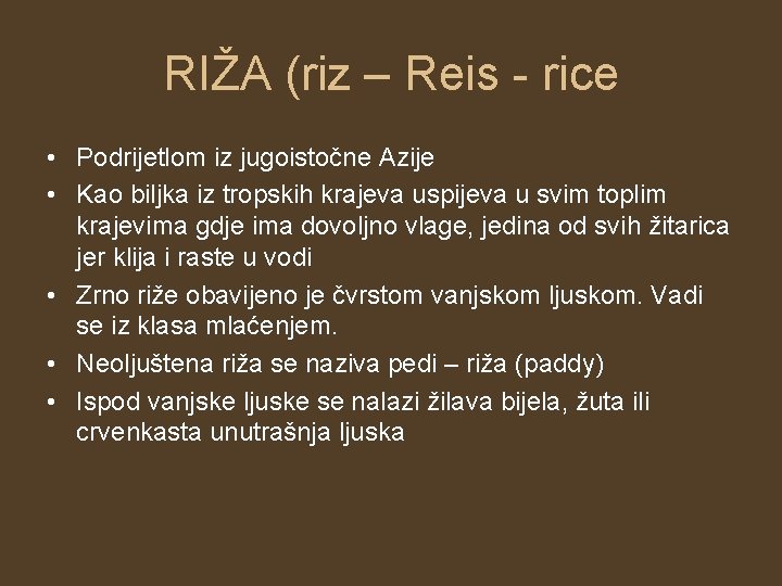 RIŽA (riz – Reis - rice • Podrijetlom iz jugoistočne Azije • Kao biljka