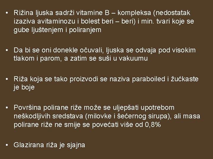  • Rižina ljuska sadrži vitamine B – kompleksa (nedostatak izaziva avitaminozu i bolest