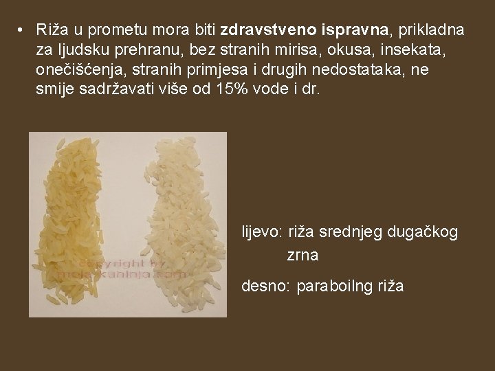  • Riža u prometu mora biti zdravstveno ispravna, prikladna za ljudsku prehranu, bez