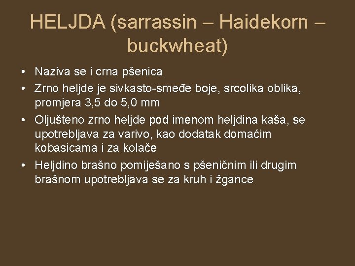 HELJDA (sarrassin – Haidekorn – buckwheat) • Naziva se i crna pšenica • Zrno HELJDA (sarrassin – Haidekorn – buckwheat) • Naziva se i crna pšenica • Zrno