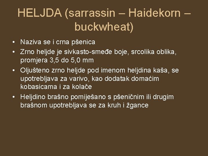 HELJDA (sarrassin – Haidekorn – buckwheat) • Naziva se i crna pšenica • Zrno