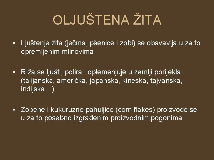 OLJUŠTENA ŽITA • Ljuštenje žita (ječma, pšenice i zobi) se obavavlja u za to OLJUŠTENA ŽITA • Ljuštenje žita (ječma, pšenice i zobi) se obavavlja u za to