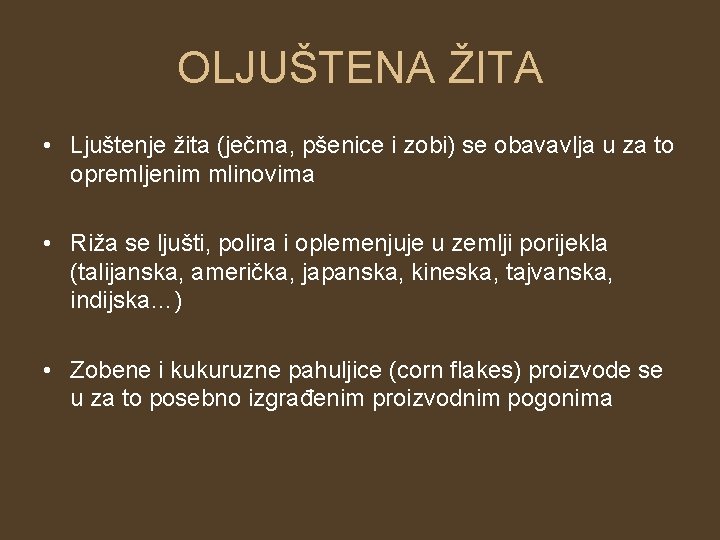 OLJUŠTENA ŽITA • Ljuštenje žita (ječma, pšenice i zobi) se obavavlja u za to