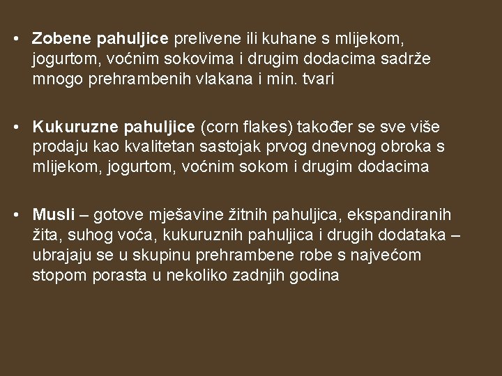 • Zobene pahuljice prelivene ili kuhane s mlijekom, jogurtom, voćnim sokovima i drugim • Zobene pahuljice prelivene ili kuhane s mlijekom, jogurtom, voćnim sokovima i drugim
