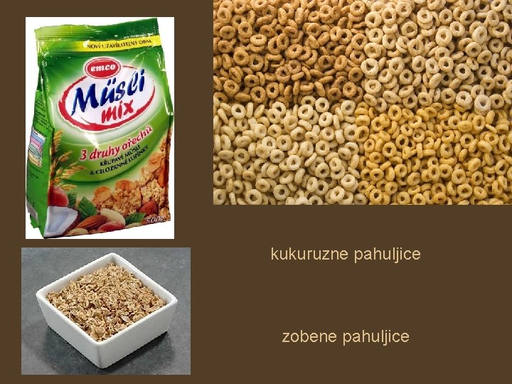 kukuruzne pahuljice zobene pahuljice 