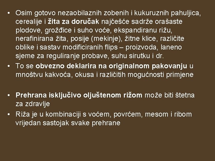 • Osim gotovo nezaobilaznih zobenih i kukuruznih pahuljica, cerealije i žita za doručak • Osim gotovo nezaobilaznih zobenih i kukuruznih pahuljica, cerealije i žita za doručak