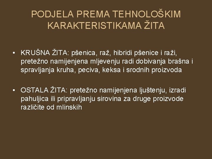 PODJELA PREMA TEHNOLOŠKIM KARAKTERISTIKAMA ŽITA • KRUŠNA ŽITA: pšenica, raž, hibridi pšenice i raži, PODJELA PREMA TEHNOLOŠKIM KARAKTERISTIKAMA ŽITA • KRUŠNA ŽITA: pšenica, raž, hibridi pšenice i raži,