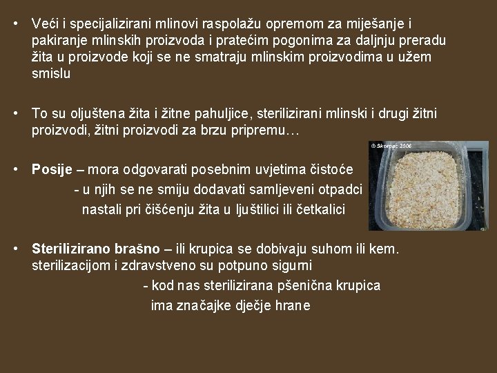 • Veći i specijalizirani mlinovi raspolažu opremom za miješanje i pakiranje mlinskih proizvoda • Veći i specijalizirani mlinovi raspolažu opremom za miješanje i pakiranje mlinskih proizvoda