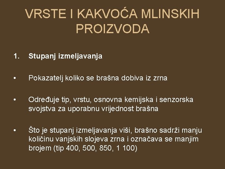 VRSTE I KAKVOĆA MLINSKIH PROIZVODA 1. Stupanj izmeljavanja • Pokazatelj koliko se brašna dobiva VRSTE I KAKVOĆA MLINSKIH PROIZVODA 1. Stupanj izmeljavanja • Pokazatelj koliko se brašna dobiva