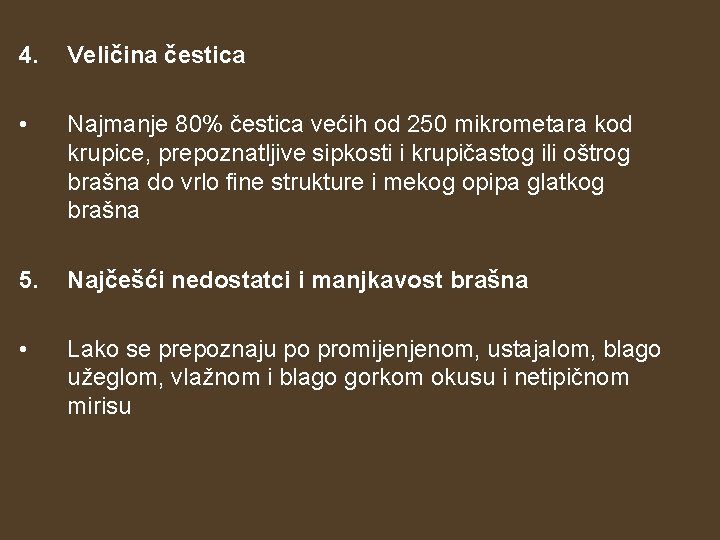 4. Veličina čestica • Najmanje 80% čestica većih od 250 mikrometara kod krupice, prepoznatljive 4. Veličina čestica • Najmanje 80% čestica većih od 250 mikrometara kod krupice, prepoznatljive