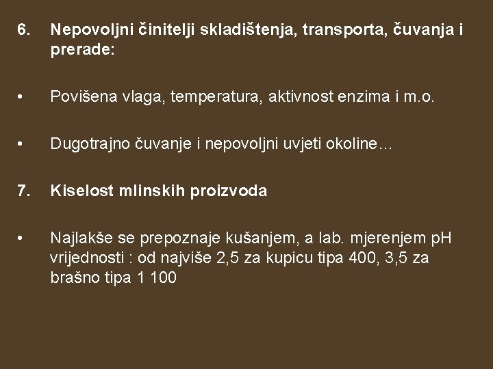 6. Nepovoljni činitelji skladištenja, transporta, čuvanja i prerade: • Povišena vlaga, temperatura, aktivnost enzima 6. Nepovoljni činitelji skladištenja, transporta, čuvanja i prerade: • Povišena vlaga, temperatura, aktivnost enzima